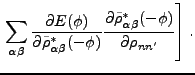 $\displaystyle \left. \sum_{\alpha \beta }\frac{\partial E(\phi )}{\partial
\til...
...{\rho}_{\alpha \beta }^{\ast }(-\phi )}{\partial \rho
_{nn^{\prime }}}\right] .$