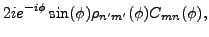 $\displaystyle 2ie^{-i\phi }\sin(\phi )\rho_{n^{\prime }m^{\prime }}(\phi
)C_{mn}(\phi ),$