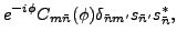 $\displaystyle e^{-i\phi }C_{m\bar{n}}(\phi )\delta_{\bar{n}m^{\prime
}}s_{\bar{n}^{\prime }}s_{\bar{n}}^{\ast },$