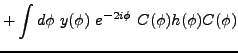 $\displaystyle +\int d\phi ~y(\phi )~e^{-2i\phi }~C(\phi )h(\phi )C(\phi )$