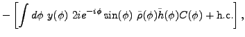 $\displaystyle -\left[ \int d\phi ~y(\phi )~2ie^{-i\phi }\sin(\phi
)~\tilde{\rho}(\phi )
\tilde{h}(\phi )C(\phi ) + {\rm h.c.}\right],$