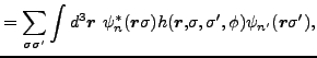 $\displaystyle = \sum_{\sigma \sigma^{\prime }}\int
d^{3}{\bm r} ~\psi_{n}^{\ast...
... r,}\sigma
,\sigma^{\prime },\phi )\psi_{n^{\prime }}({\bm r}\sigma^{\prime
}),$