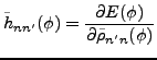 $\displaystyle \tilde{h}_{nn^{\prime }}(\phi ) =
\frac{\partial E(\phi )}{\partial \tilde{\rho}_{n^{\prime }n}(\phi )}$