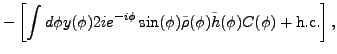 $\displaystyle -\left[ \int d\phi y(\phi )2ie^{-i\phi }\sin(\phi
)\tilde{\rho}(\phi )
\tilde{h}(\phi )C(\phi ) + {\rm h.c.}\right],$