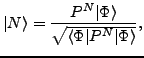$\displaystyle \vert N\rangle = \frac{P^N \vert\Phi\rangle}{\sqrt{\langle\Phi\vert P^N\vert\Phi\rangle}},$
