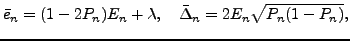 $\displaystyle \bar{e}_{n}=(1-2P_{n})E_{n}+\lambda,~~~\bar{\Delta}_{n}=2E_{n}\sqrt{P_{n}(1-P_{n})},$