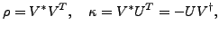 $\displaystyle \rho =V^{\ast }V^{T},\quad \kappa =V^{\ast }U^{T}=-UV^{\dagger },$