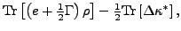 $\displaystyle {\rm Tr}\left[ \left(e+\tfrac{1}{2}\Gamma \right)\rho \right]
-\tfrac{1}{2}{\rm Tr} \left[ \Delta \kappa^{\ast }\right] ,$