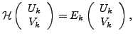 $\displaystyle {\cal H}\left( \begin{array}{c} U_k \\ V_k \end{array} \right) =E_k\left( \begin{array}{c} U_k \\ V_k \end{array} \right) ,$