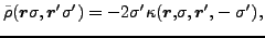 $\displaystyle \tilde{\rho}({\bm r}\sigma ,{\bm r^{\prime }}\sigma^{\prime })=-2\sigma^{\prime }\kappa ({\bm r,}\sigma ,{\bm r^{\prime },}-\sigma^{\prime }),$