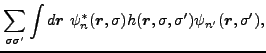 $\displaystyle \sum_{\sigma \sigma^{\prime }}\int d{\bm r}~\psi_{n}^{\ast }({\bm...
...{\bm r},\sigma ,\sigma^{\prime })\psi_{n^{\prime
}}({\bm r} ,\sigma^{\prime }),$