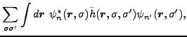 $\displaystyle \sum_{\sigma \sigma^{\prime }}\int d{\bm r}~\psi_{n}^{\ast }( {\b...
...{\bm r},\sigma ,\sigma
^{\prime })\psi_{n^{\prime}}({\bm r} ,\sigma^{\prime }),$