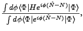 $\displaystyle \frac{\int d\phi \langle \Phi \vert{H}e^{i\phi ({\hat{N}}-N)}\ver...
...le }{ \int d\phi \langle \Phi \vert e^{i\phi ({\hat{N}}-N)}\vert\Phi
\rangle },$