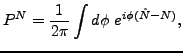 $\displaystyle P^{N}=\frac{1}{2\pi }\int d\phi \ e^{i\phi (\hat{N}-N)},$