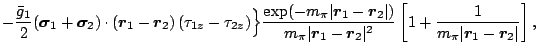 $\displaystyle -\frac{\bar{g}_1}{2}
(\bm{\sigma}_1+\bm{\sigma}_2)
\cdot (\bm{r}_...
...bm{r}_2\vert^2} \left[ 1+\frac{1}{m_{\pi}\vert\bm{r}_1-\bm{r}_2\vert}
\right]
,$