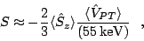 \begin{displaymath}
S \approx - \frac{2}{3} \langle
\hat{S}_z \rangle
\frac{\langle \hat{V}_{PT} \rangle} { (55\,\mathrm{keV})} \ \ ,
\end{displaymath}