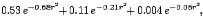 $\displaystyle 0.53 \, e^{-0.68 r^2} \!\!
+ 0.11 \, e^{-0.21 r^2} \!\!
+ 0.004 \, e^{-0.06 r^2} \!,$