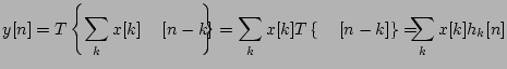 $\displaystyle y[n] = T\left\{ \sum_k x[k]\delta[n-k] \right\} =\sum_k x[k] T\left\{\delta[n-k]\right\} = \sum_k x[k] h_k[n]
$