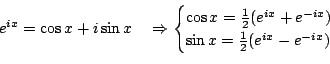 \begin{displaymath}
e^{ix}=\cos x + i\sin x \quad \Rightarrow
\begin{cases}\cos...
...^{ix}+e^{-ix})\\
\sin x = \frac12(e^{ix}-e^{-ix})
\end{cases}\end{displaymath}