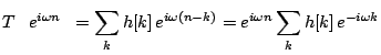 $\displaystyle T\left\{e^{i\omega n}\right\} = \sum_k h[k]\, e^{i\omega (n-k)} = e^{i\omega n} \sum_k h[k]\, e^{-i\omega k}$