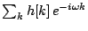 $ \sum_k
h[k]\,e^{-i\omega k}$