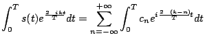 $\displaystyle \int_0^T s(t) e^{{{2\pi i k t}\over{T}}} dt = \sum_{n=-\infty}^{+\infty} \int_0^T c_n e^{i{{2 \pi (k-n)}\over{T}} t}dt$