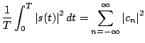 $\displaystyle \frac{1}{T} \int_0^T \left\vert s(t) \right\vert^2 d t = \sum_{n=-\infty}^{\infty} \left\vert c_n \right\vert^2$