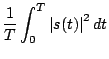 $\displaystyle \frac{1}{T} \int_0^T \left\vert s(t) \right\vert^2 d t$