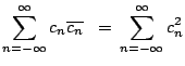 $\displaystyle \sum_{n = -\infty}^{\infty} c_n \overline{c_n} \;\;=\: \sum_{n = -\infty}^{\infty} c_n^2$