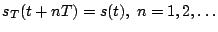 $\displaystyle s_T(t+nT)=s(t),\;n=1,2,\ldots$