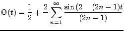 $\displaystyle \Theta(t) = \frac{1}{2} + \frac{2}{\pi}\sum_{n=1}^{\infty} \frac{\sin\left(2\pi (2n-1) t\right)}{(2n-1)}$