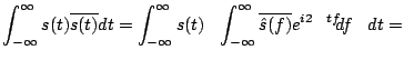 $\displaystyle \int_{-\infty}^{\infty} s(t) \overline{s(t)} dt =
\int_{-\infty}^...
... \int_{-\infty}^{\infty} \overline{ \hat{s}(f)} e^{i 2\pi t f} d f \right) dt =$