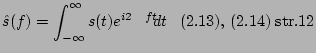 % latex2html id marker 5891
$\displaystyle \hat{s}(f)=\int_{-\infty}^{\infty}s(...
...}),\, (\ref{eq:FourierTransform}) \mathrm{\;str.} \pageref{eq:FourierTransform}$