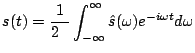 $\displaystyle s(t)=\frac{1}{2\pi}\int_{-\infty}^{\infty}\hat{s}(\omega)e^{-i \omega t} d \omega$