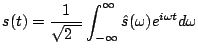 $\displaystyle s(t)=\frac{1}{\sqrt{2\pi}}\int_{-\infty}^{\infty}\hat{s}(\omega)e^{i \omega t} d \omega$