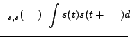 $\displaystyle \sigma_{s, s}(\tau)=\int s(t) s(t+\tau) dt$