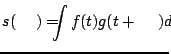 $\displaystyle s(\tau)=\int f(t) g(t+\tau) dt$