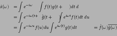 \begin{displaymath}\begin{array}{rll} \displaystyle \hat{s}(\omega)&= \displayst...
...t) dt &= \hat{f}(\omega) \overline{\hat{g}(\omega)} \end{array}\end{displaymath}