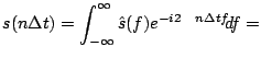 $\displaystyle s(n\Delta t) =\int_{-\infty}^{\infty}\hat{s}(f)e^{-i 2\pi n \Delta t f} d f =$