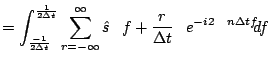 $\displaystyle = \int_\frac{-1}{2\Delta t}^\frac{1}{2\Delta t} \sum_{r=-\infty}^\infty \hat{s}\left(f + \frac{r}{\Delta t}\right)e^{-i 2\pi n \Delta t f} d f$