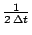 $ \frac{1}{2\, \Delta t}$