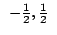 $ \left [ -\frac{1}{2}, \frac{1}{2} \right ] $