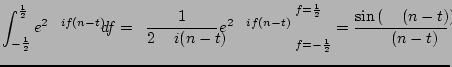 $\displaystyle \int_{-\frac{1}{2}}^{\frac{1}{2}} e^{2 \pi i f (n-t)} df
= \left...
...f=-\frac{1}{2}}^{f=\frac{1}{2}}
=\frac{\sin\left( \pi (n-t)\right)}{\pi(n-t)}
$
