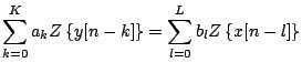 $\displaystyle \sum_{k=0}^K a_k Z\left\{ y[n-k]\right\} = \sum_{l=0}^L b_l Z \left\{x[n-l]\right\}$