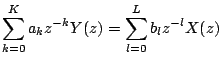 $\displaystyle \sum_{k=0}^K a_k z^{-k} Y(z) = \sum_{l=0}^L b_l z^{-l} X(z)$