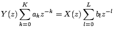 $\displaystyle Y(z) \sum_{k=0}^K a_k z^{-k} = X(z) \sum_{l=0}^L b_l z^{-l}$