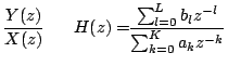 $\displaystyle \frac{Y(z)}{X(z)} \equiv H(z) = \frac{\sum_{l=0}^L b_l z^{-l}}{\sum_{k=0}^K a_k z^{-k}}$