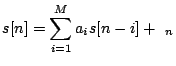 $\displaystyle s[n] = \sum_{i=1}^M a_i s[n-i] + \epsilon_n$