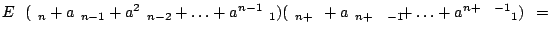 $\displaystyle E\left( (\epsilon_n + a\epsilon_{n-1} + a^2\epsilon_{n-2}+\ldots+...
...psilon_{n+\tau} + a\epsilon_{n+\tau-1}
+\ldots+a^{n+\tau-1}\epsilon_1)\right) =$