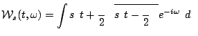 $\displaystyle \mathcal{W}_s(t, \omega)=\int s \bigl (t + \frac{\tau}{2} \bigr)\; \overline{ s\bigl(t- \frac{\tau}{2} \bigr )\; } e^{- i \omega \tau } d \tau$